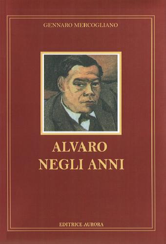 clicca qui - Libro "Alvaro negli Anni" di Gennaro MERCOGLIANO - Editrice AURORA